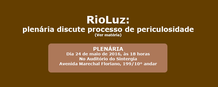 RioLuz: plen�ria discute processo de periculosidade.