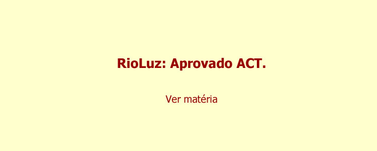 Rioluz: Aprovado ACT.